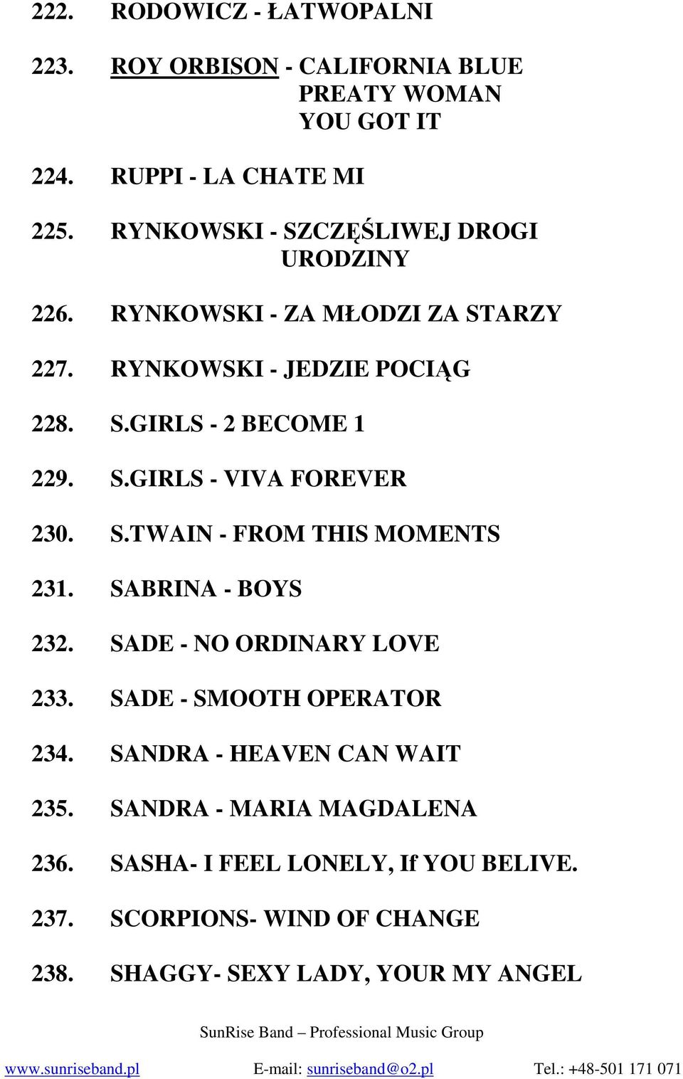 S.TWAIN - FROM THIS MOMENTS 231. SABRINA - BOYS 232. SADE - NO ORDINARY LOVE 233. SADE - SMOOTH OPERATOR 234. SANDRA - HEAVEN CAN WAIT 235.