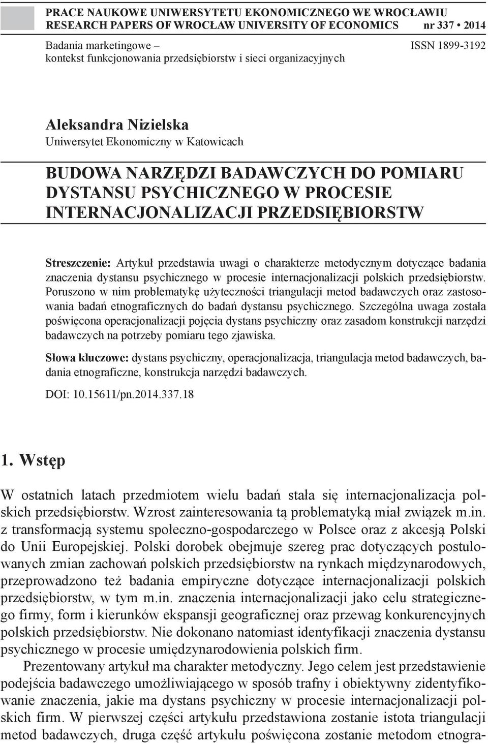 Streszczenie: Artykuł przedstawia uwagi o charakterze metodycznym dotyczące badania znaczenia dystansu psychicznego w procesie internacjonalizacji polskich przedsiębiorstw.