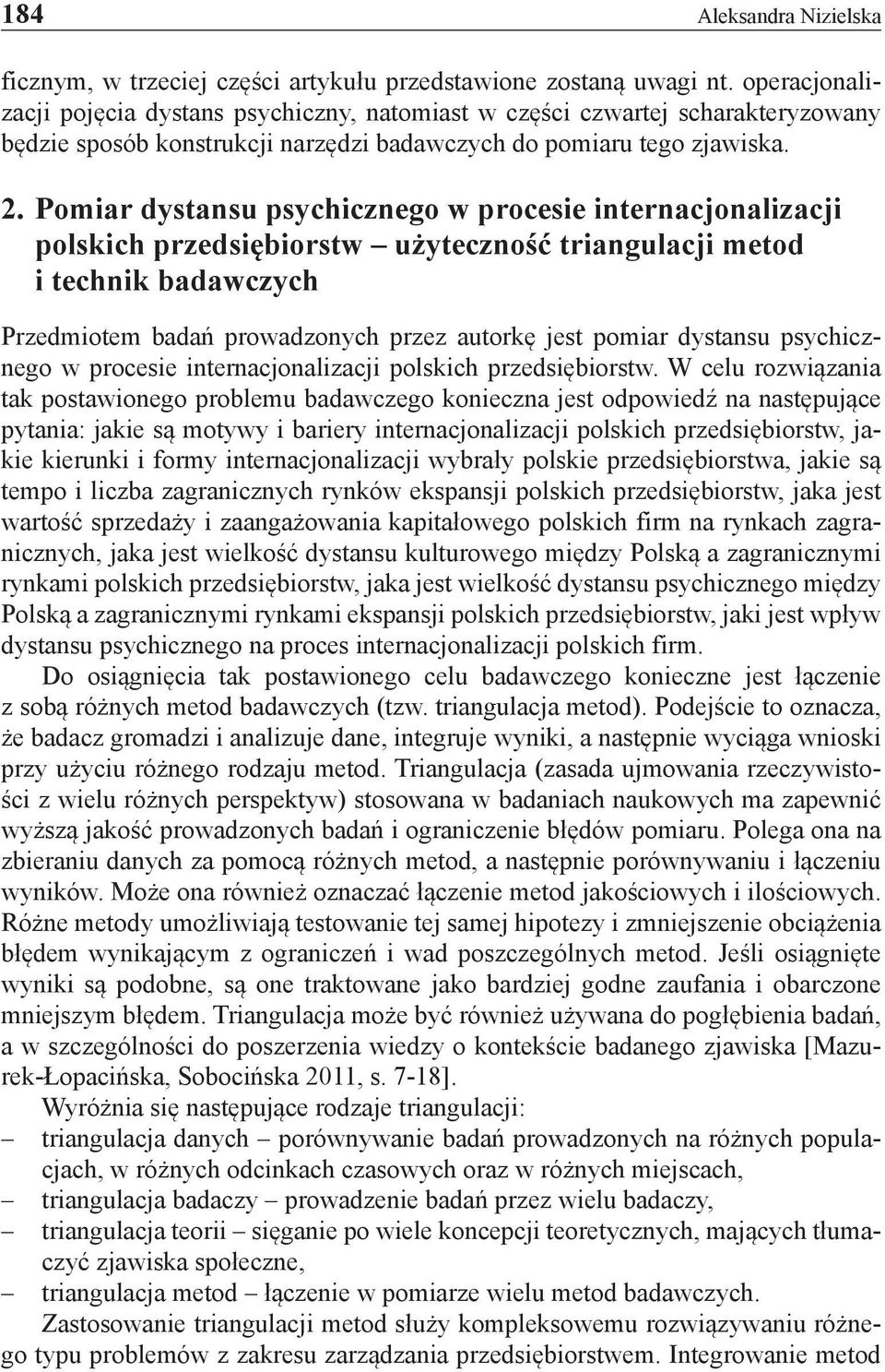 Pomiar dystansu psychicznego w procesie internacjonalizacji polskich przedsiębiorstw użyteczność triangulacji metod i technik badawczych Przedmiotem badań prowadzonych przez autorkę jest pomiar