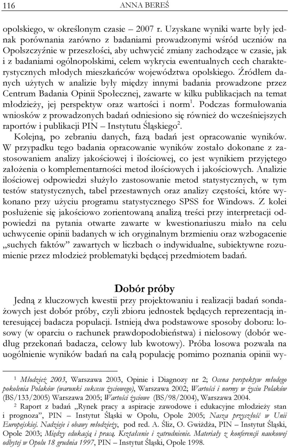 celem wykrycia ewentualnych cech charakterystycznych młodych mieszkańców województwa opolskiego.