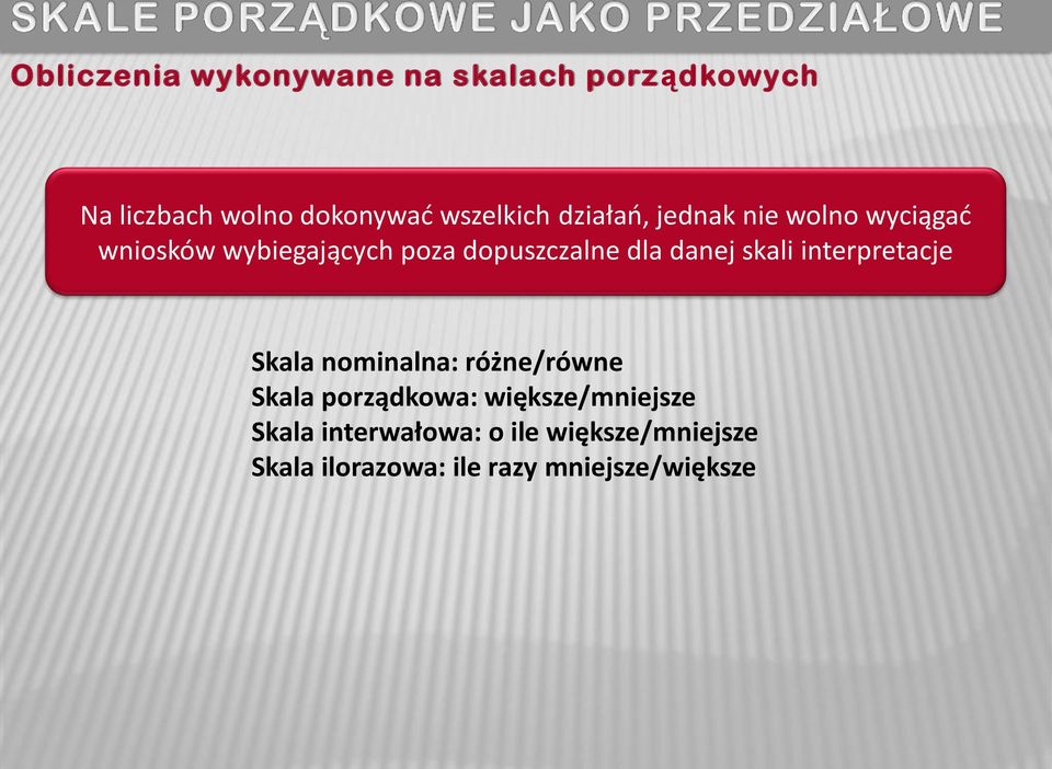 danej skali interpretacje Skala nominalna: różne/równe Skala porządkowa: