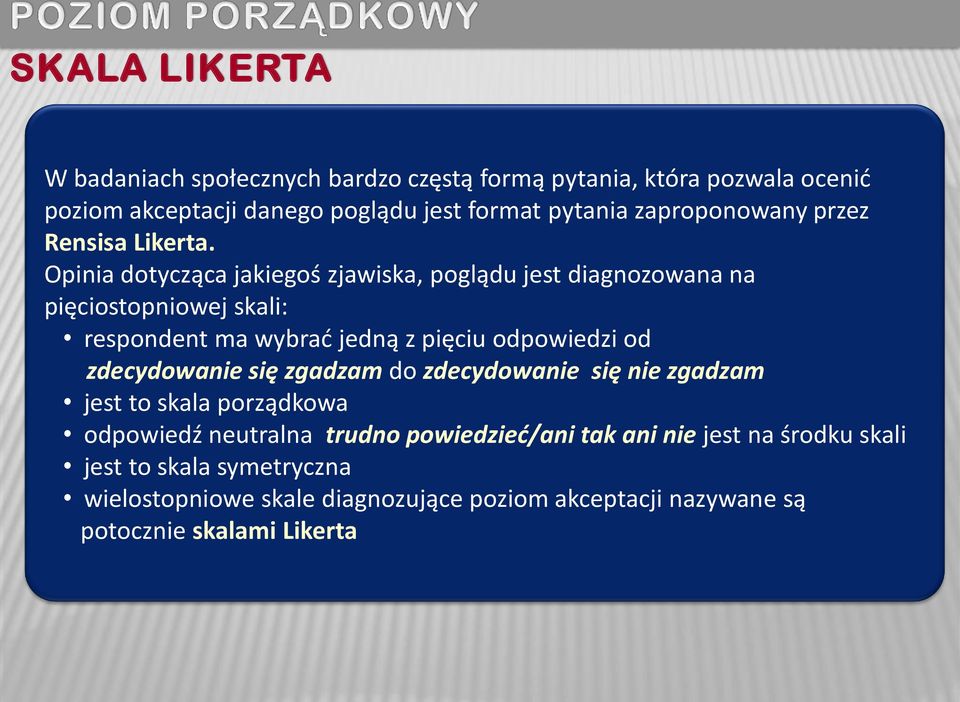 Opinia dotycząca jakiegoś zjawiska, poglądu jest diagnozowana na pięciostopniowej skali: respondent ma wybrać jedną z pięciu odpowiedzi od