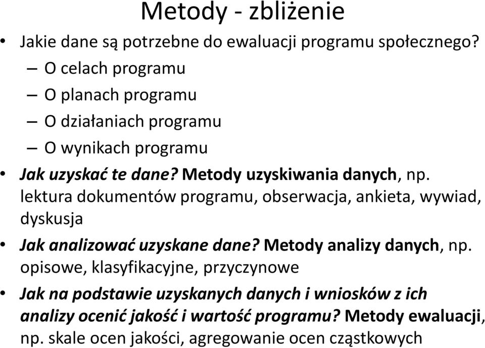 lektura dokumentów programu, obserwacja, ankieta, wywiad, dyskusja Jak analizować uzyskane dane? Metody analizy danych, np.