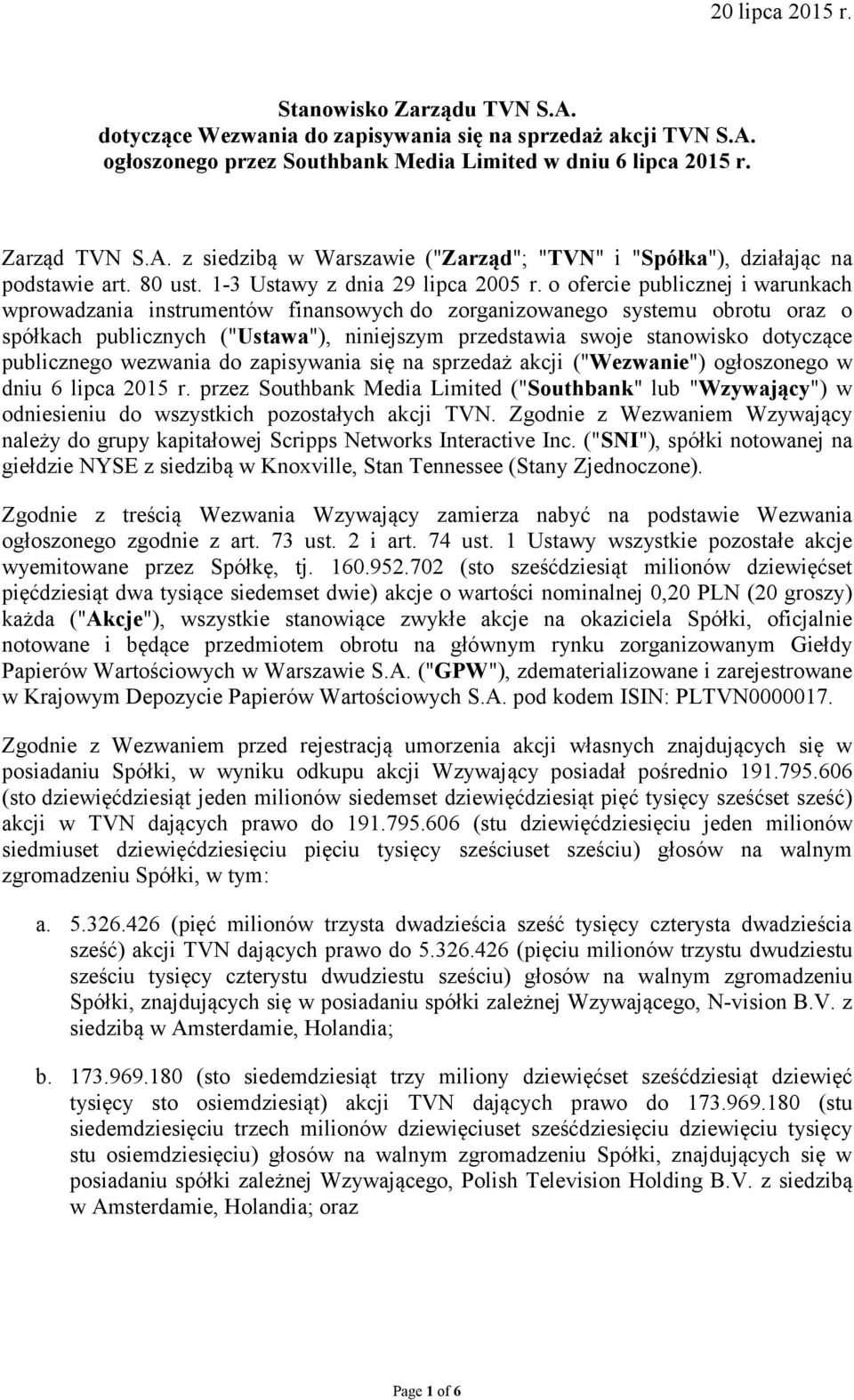 o ofercie publicznej i warunkach wprowadzania instrumentów finansowych do zorganizowanego systemu obrotu oraz o spółkach publicznych ("Ustawa"), niniejszym przedstawia swoje stanowisko dotyczące