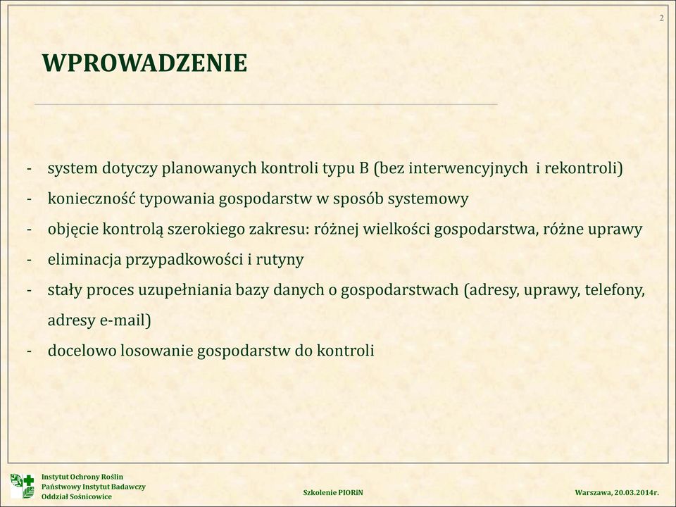 wielkości gospodarstwa, różne uprawy - eliminacja przypadkowości i rutyny - stały proces uzupełniania