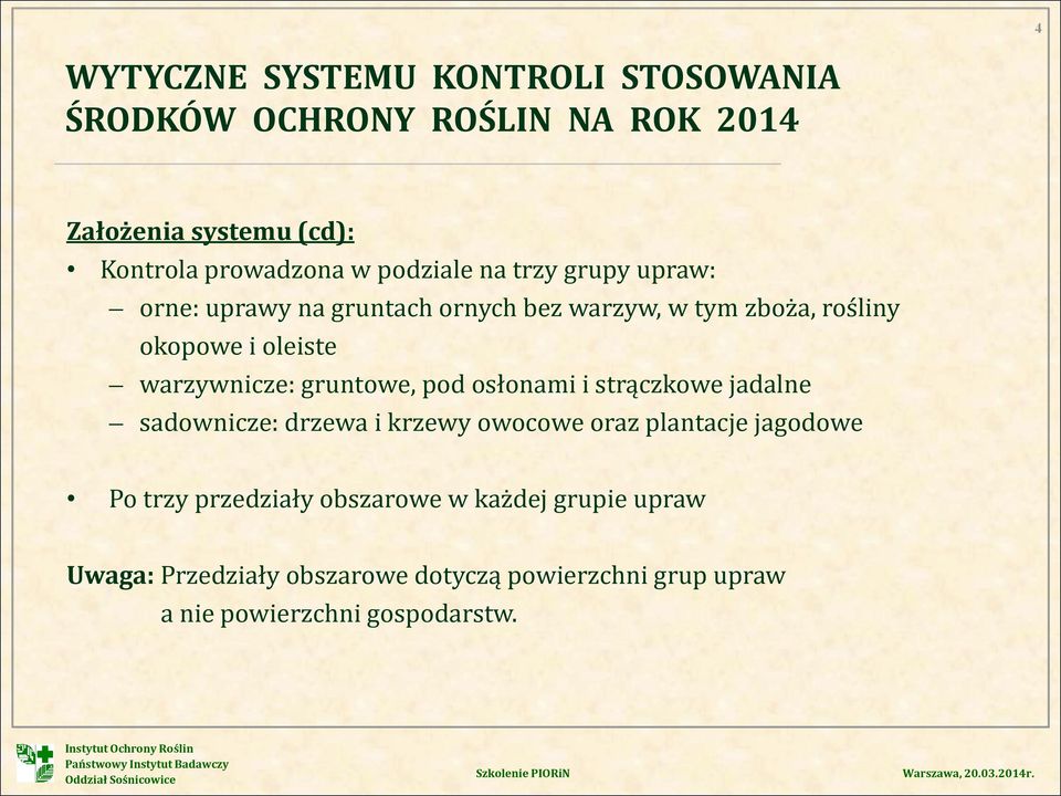 warzywnicze: gruntowe, pod osłonami i strączkowe jadalne sadownicze: drzewa i krzewy owocowe oraz plantacje jagodowe Po