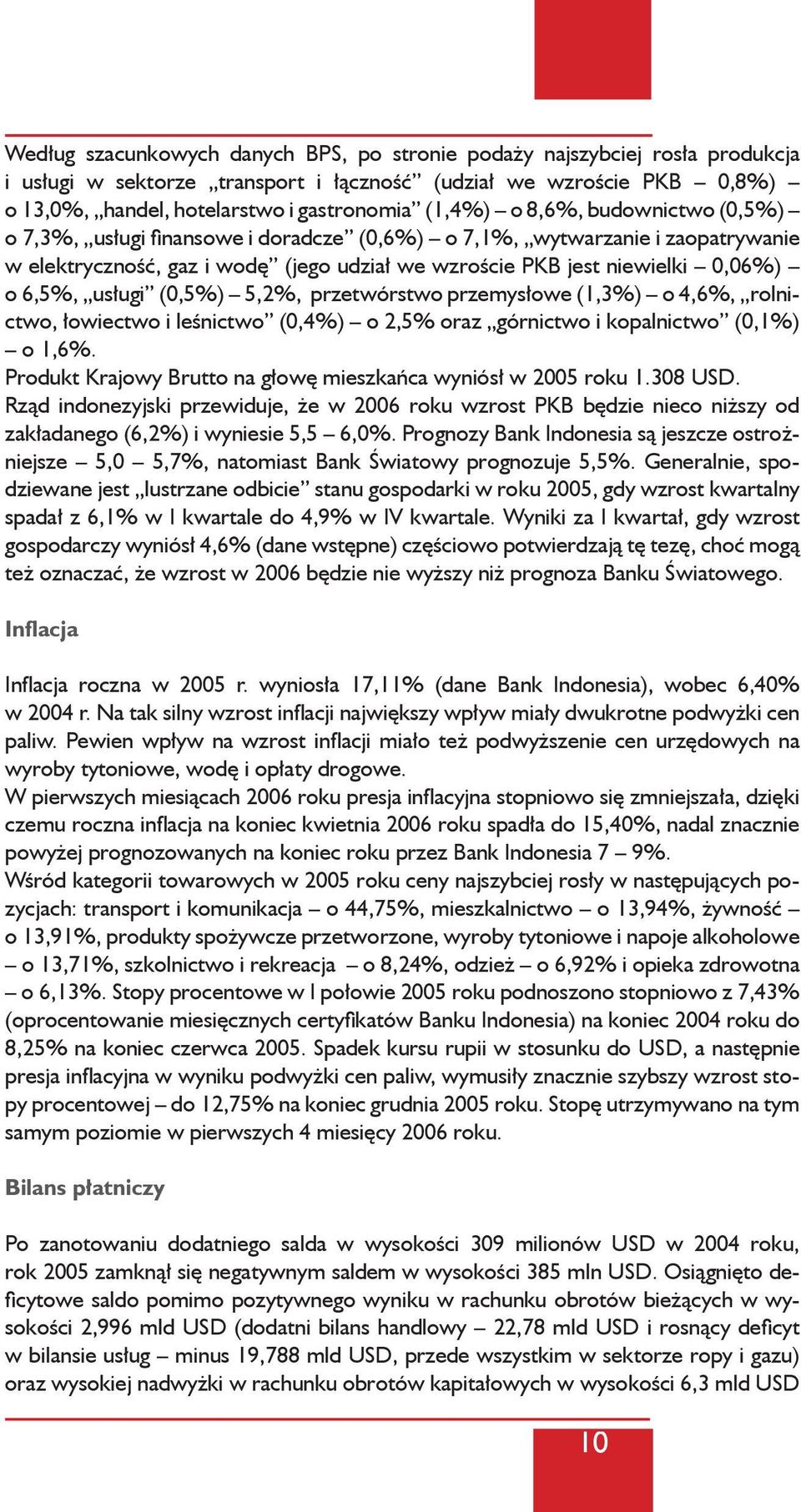 (0,5%) 5,2%, przetwórstwo przemysłowe (1,3%) o 4,6%, rolnictwo, łowiectwo i leśnictwo (0,4%) o 2,5% oraz górnictwo i kopalnictwo (0,1%) o 1,6%.