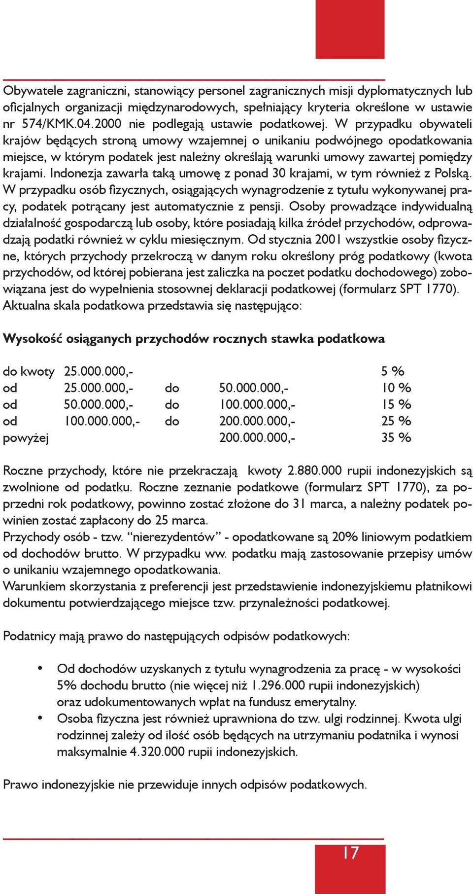 W przypadku obywateli krajów będących stroną umowy wzajemnej o unikaniu podwójnego opodatkowania miejsce, w którym podatek jest należny określają warunki umowy zawartej pomiędzy krajami.