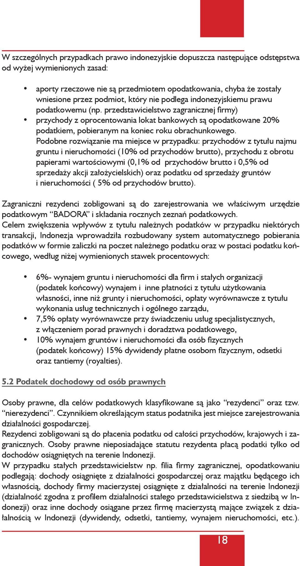 przedstawicielstwo zagranicznej firmy) przychody z oprocentowania lokat bankowych są opodatkowane 20% podatkiem, pobieranym na koniec roku obrachunkowego.