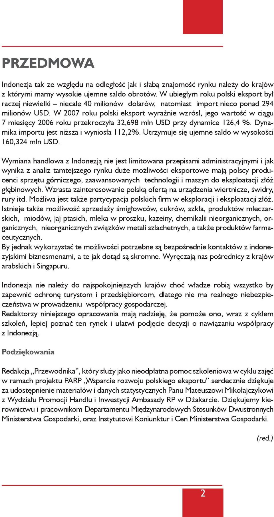 W 2007 roku polski eksport wyraźnie wzrósł, jego wartość w ciągu 7 miesięcy 2006 roku przekroczyła 32,698 mln USD przy dynamice 126,4 %. Dynamika importu jest niższa i wyniosła 112,2%.