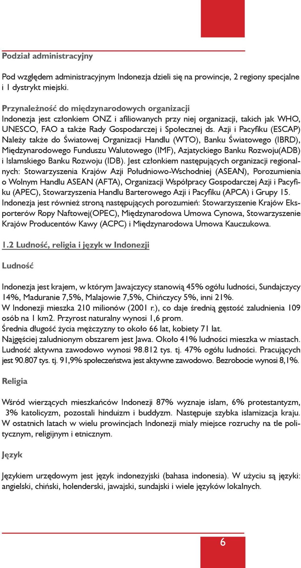 Azji i Pacyfiku (ESCAP) Należy także do Światowej Organizacji Handlu (WTO), Banku Światowego (IBRD), Międzynarodowego Funduszu Walutowego (IMF), Azjatyckiego Banku Rozwoju(ADB) i Islamskiego Banku