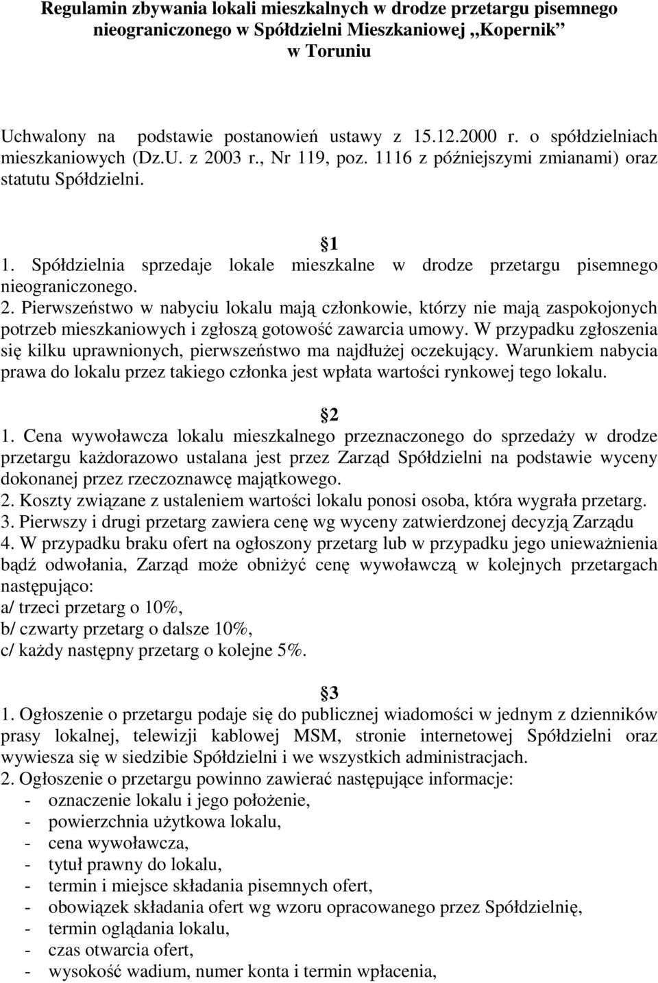 Spółdzielnia sprzedaje lokale mieszkalne w drodze przetargu pisemnego nieograniczonego. 2.