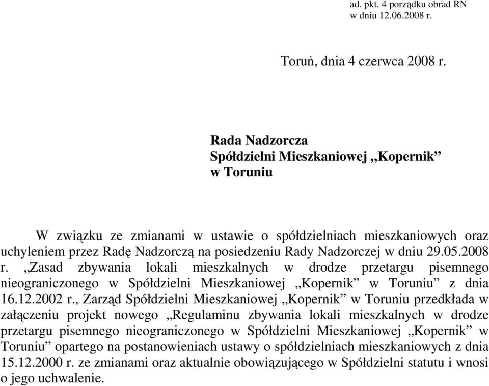 2008 r. Zasad zbywania lokali mieszkalnych w drodze przetargu pisemnego nieograniczonego w Spółdzielni Mieszkaniowej Kopernik z dnia 16.12.2002 r.