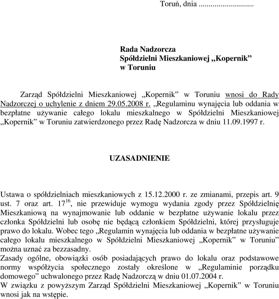 UZASADNIENIE Ustawa o spółdzielniach mieszkaniowych z 15.12.2000 r. ze zmianami, przepis art. 9 ust. 7 oraz art.