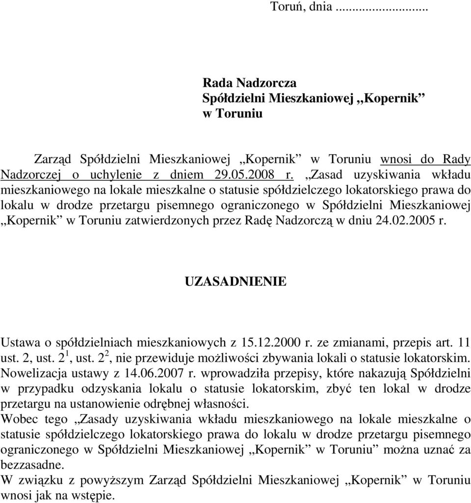 zatwierdzonych przez Radę Nadzorczą w dniu 24.02.2005 r. UZASADNIENIE Ustawa o spółdzielniach mieszkaniowych z 15.12.2000 r. ze zmianami, przepis art. 11 ust. 2, ust. 2 1, ust.