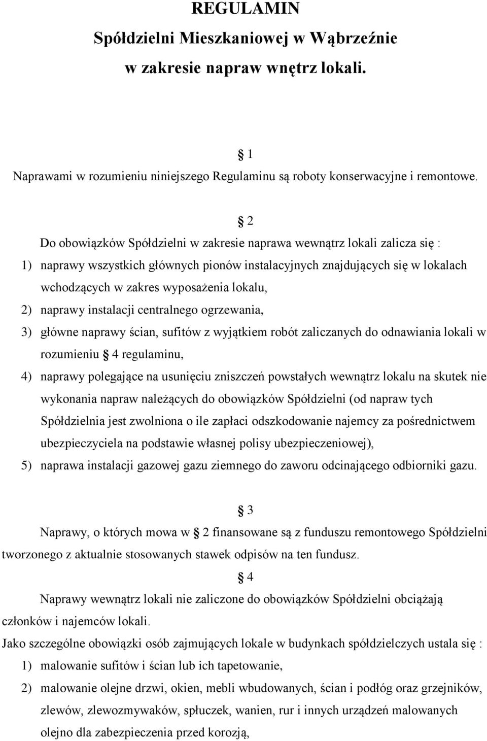 2) naprawy instalacji centralnego ogrzewania, 3) główne naprawy ścian, sufitów z wyjątkiem robót zaliczanych do odnawiania lokali w rozumieniu 4 regulaminu, 4) naprawy polegające na usunięciu