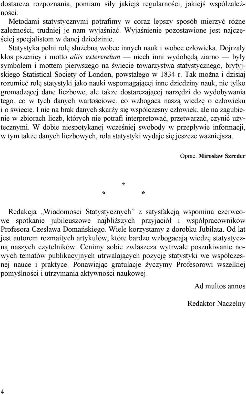 Dojrzały kłos pszenicy i motto aliis exterendum niech inni wydobędą ziarno były symbolem i mottem pierwszego na świecie towarzystwa statystycznego, brytyjskiego Statistical Society of London,