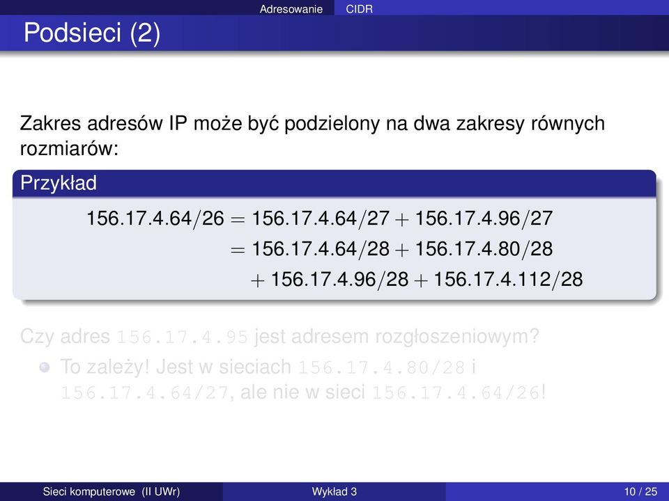 17.4.112/28 Czy adres 156.17.4.95 jest adresem rozgłoszeniowym? To zależy! Jest w sieciach 156.17.4.80/28 i 156.