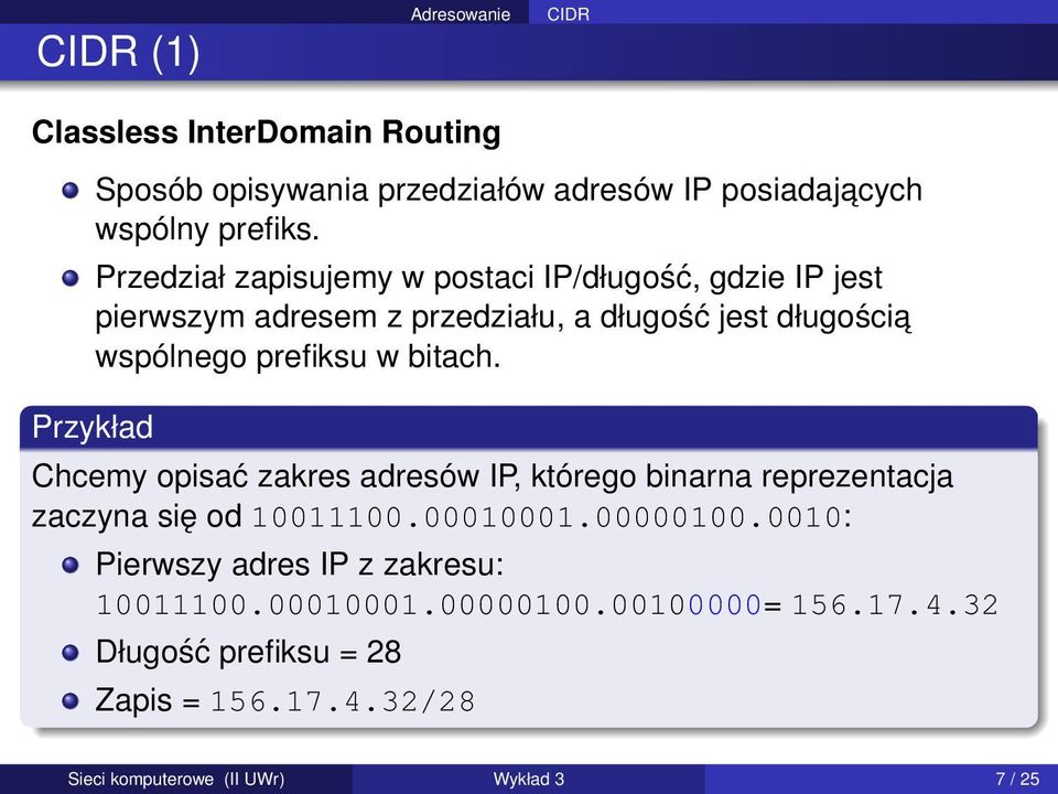 bitach. Przykład Chcemy opisać zakres adresów IP, którego binarna reprezentacja zaczyna się od 10011100.00010001.00000100.