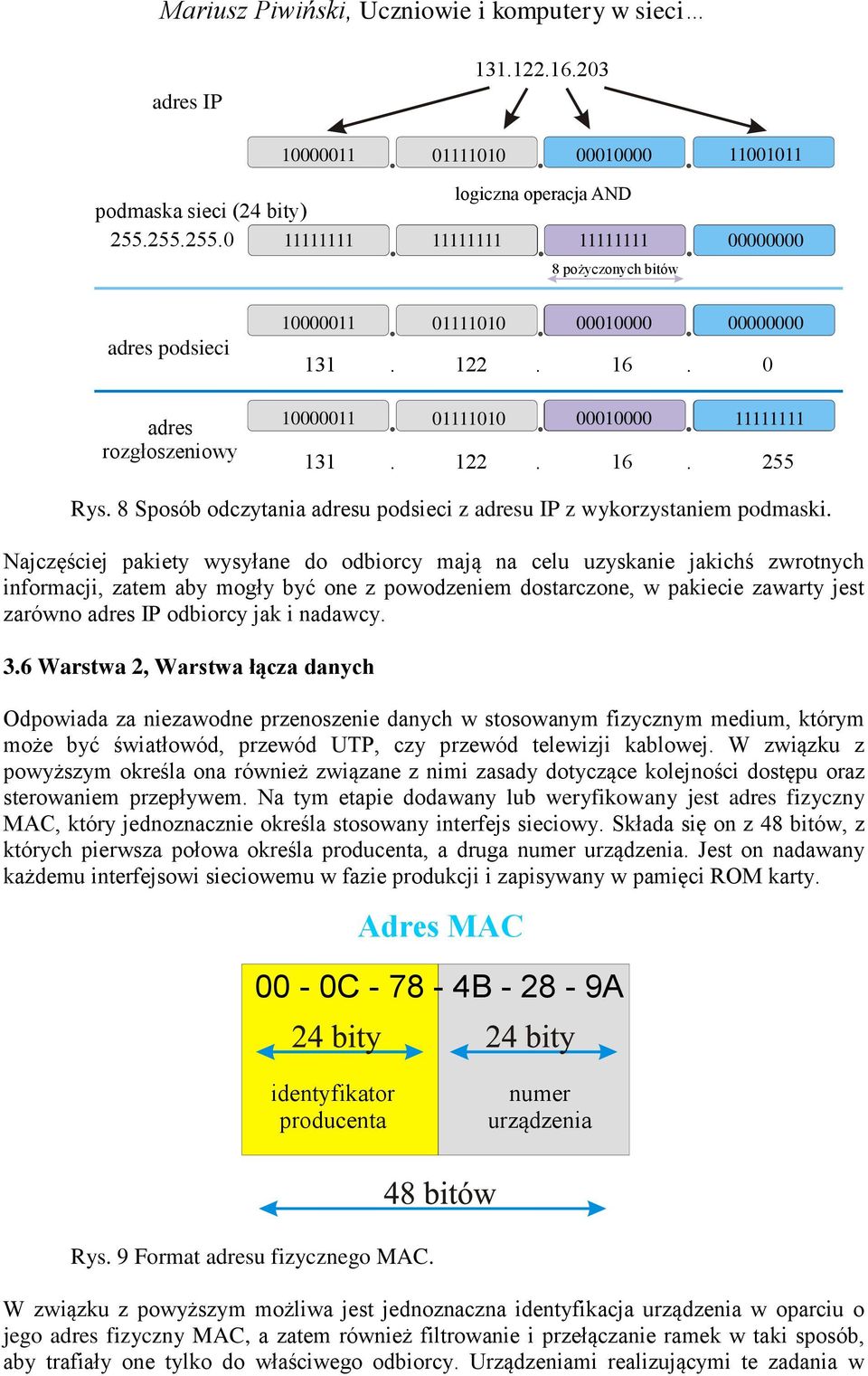 0 10000011 01111010 00010000 11001011 11111111 131. 122. 16. 255 Rys. 8 Sposób odczytania adresu podsieci z adresu IP z wykorzystaniem podmaski.