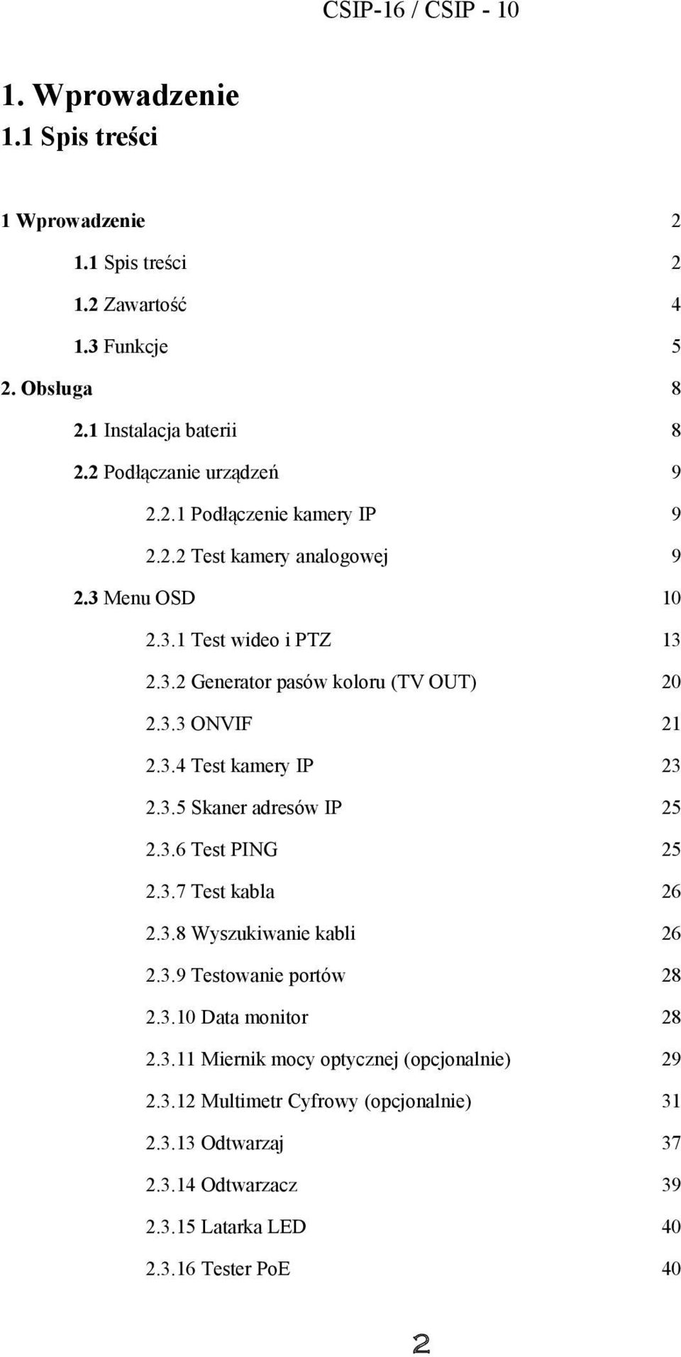 3.6 Test PING 25 2.3.7 Test kabla 26 2.3.8 Wyszukiwanie kabli 26 2.3.9 Testowanie portów 28 2.3.10 Data monitor 28 2.3.11 Miernik mocy optycznej (opcjonalnie) 29 2.3.12 Multimetr Cyfrowy (opcjonalnie) 31 2.