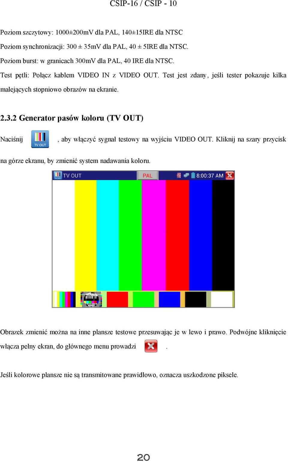 2 Generator pasów koloru (TV OUT) Naciśnij, aby włączyć sygnał testowy na wyjściu VIDEO OUT. Kliknij na szary przycisk na górze ekranu, by zmienić system nadawania koloru.