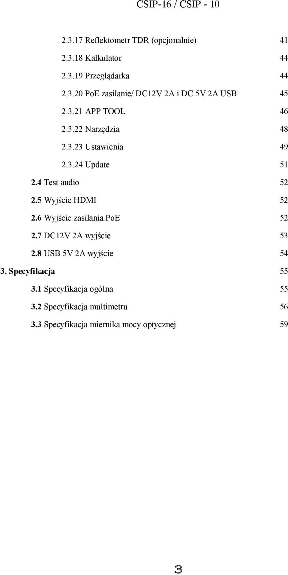 5 Wyjście HDMI 52 2.6 Wyjście zasilania PoE 52 2.7 DC12V 2A wyjście 53 2.8 USB 5V 2A wyjście 54 3.