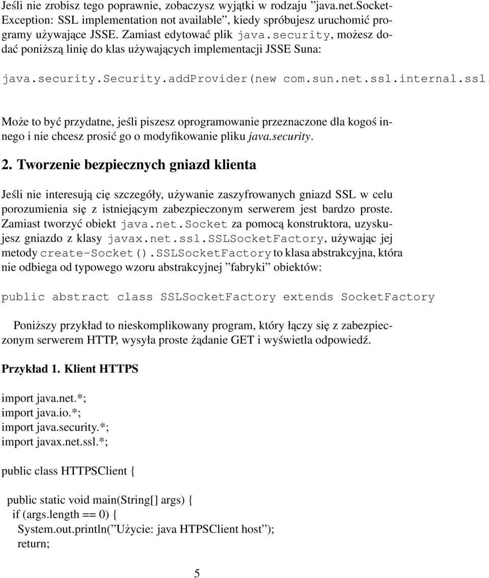 internal.ssl. Może to być przydatne, jeśli piszesz oprogramowanie przeznaczone dla kogoś innego i nie chcesz prosić go o modyfikowanie pliku java.security. 2.