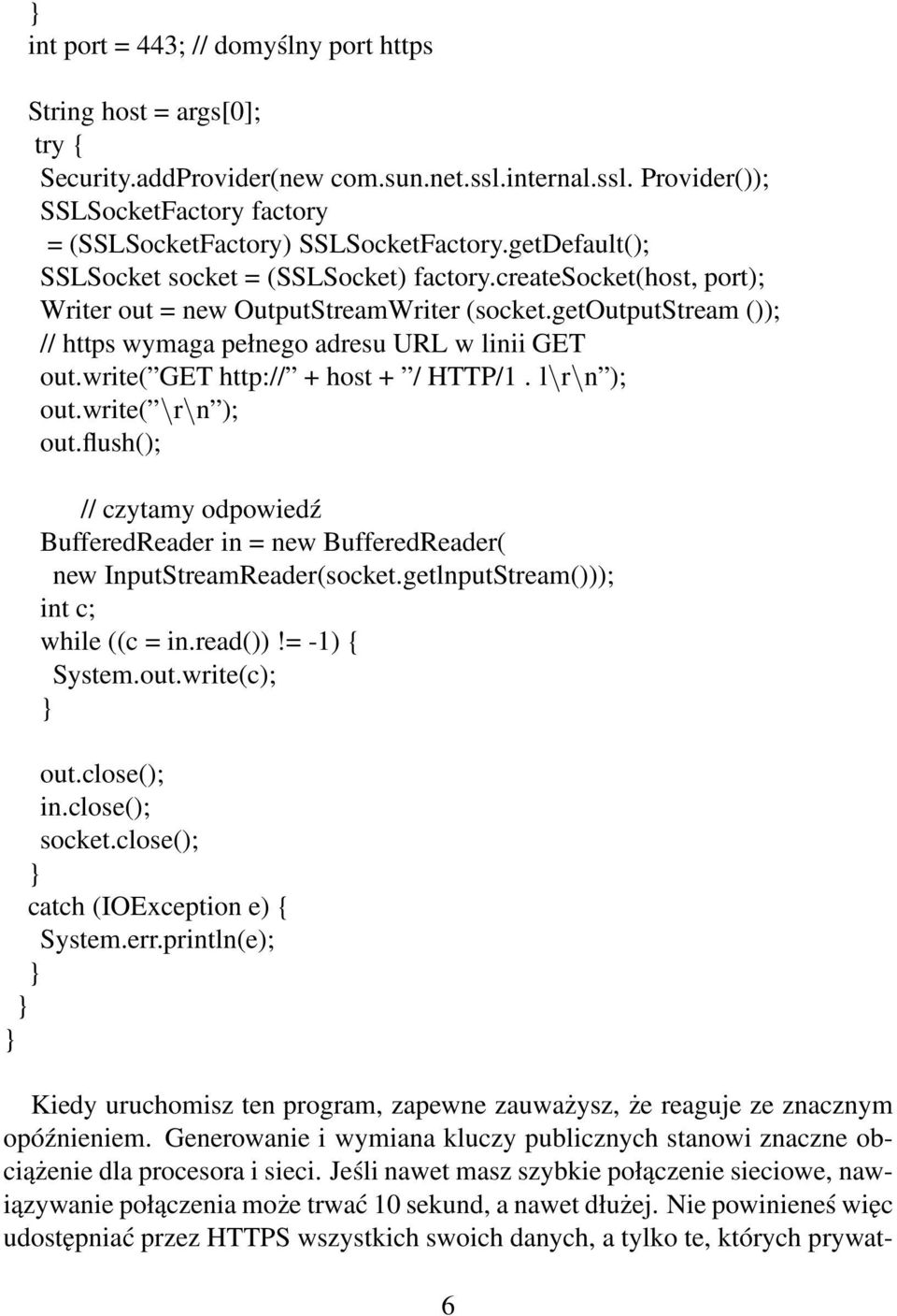 write( GET http:// + host + / HTTP/1. l\r\n ); out.write( \r\n ); out.flush(); // czytamy odpowiedź BufferedReader in = new BufferedReader( new InputStreamReader(socket.