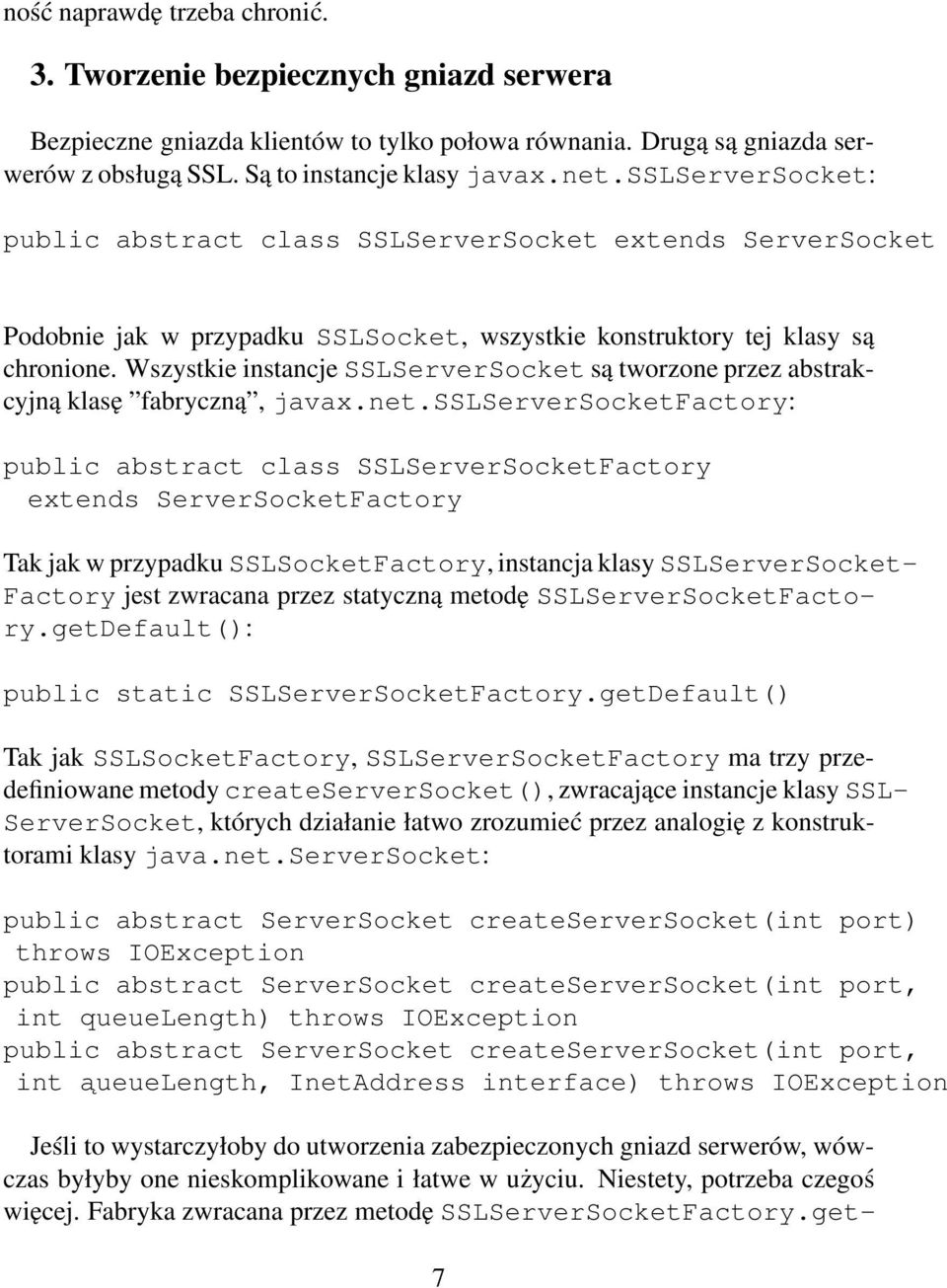 Wszystkie instancje SSLServerSocket są tworzone przez abstrakcyjną klasę fabryczną, javax.net.
