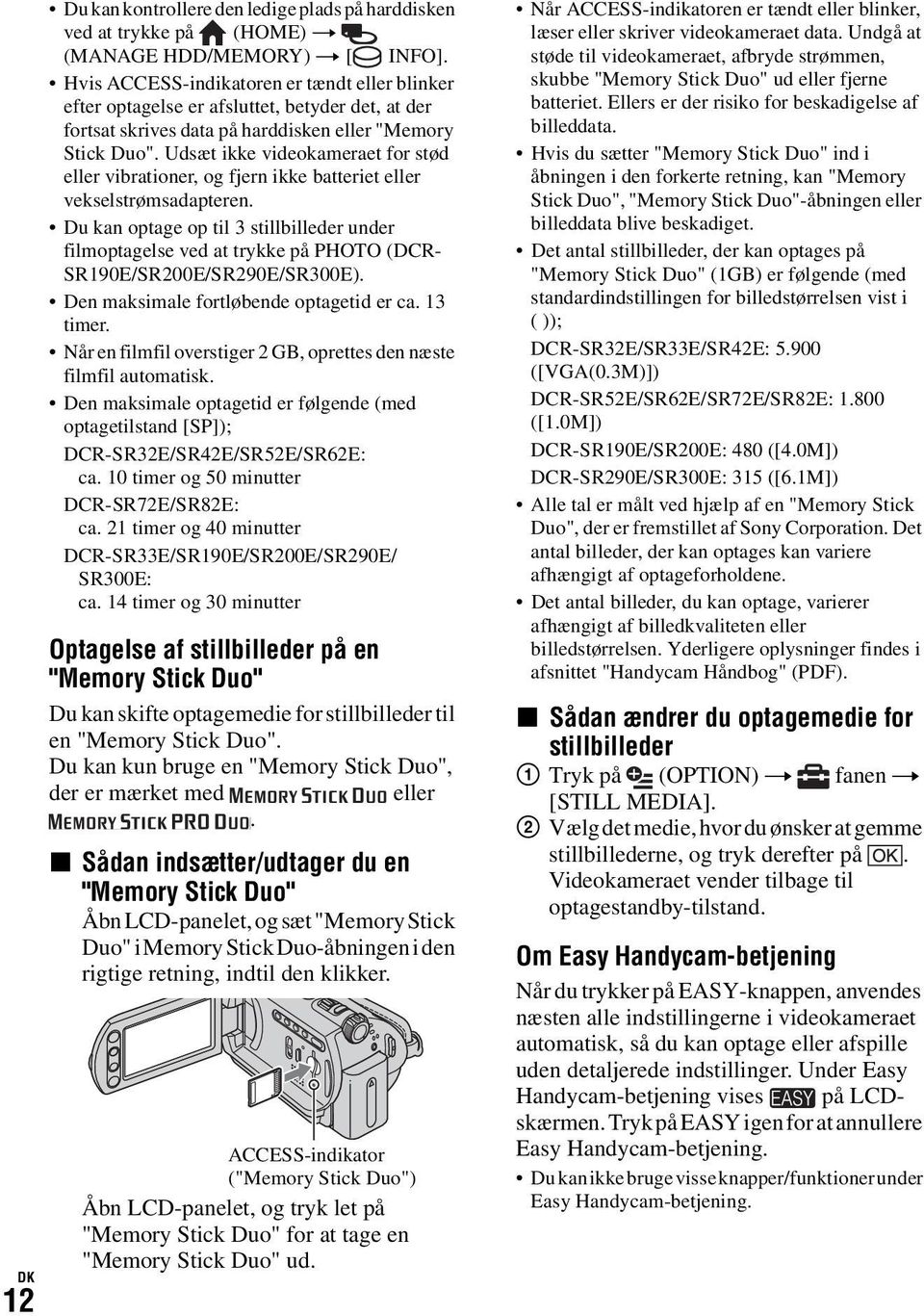 Udsæt ikke videokameraet for stød eller vibrationer, og fjern ikke batteriet eller vekselstrømsadapteren.