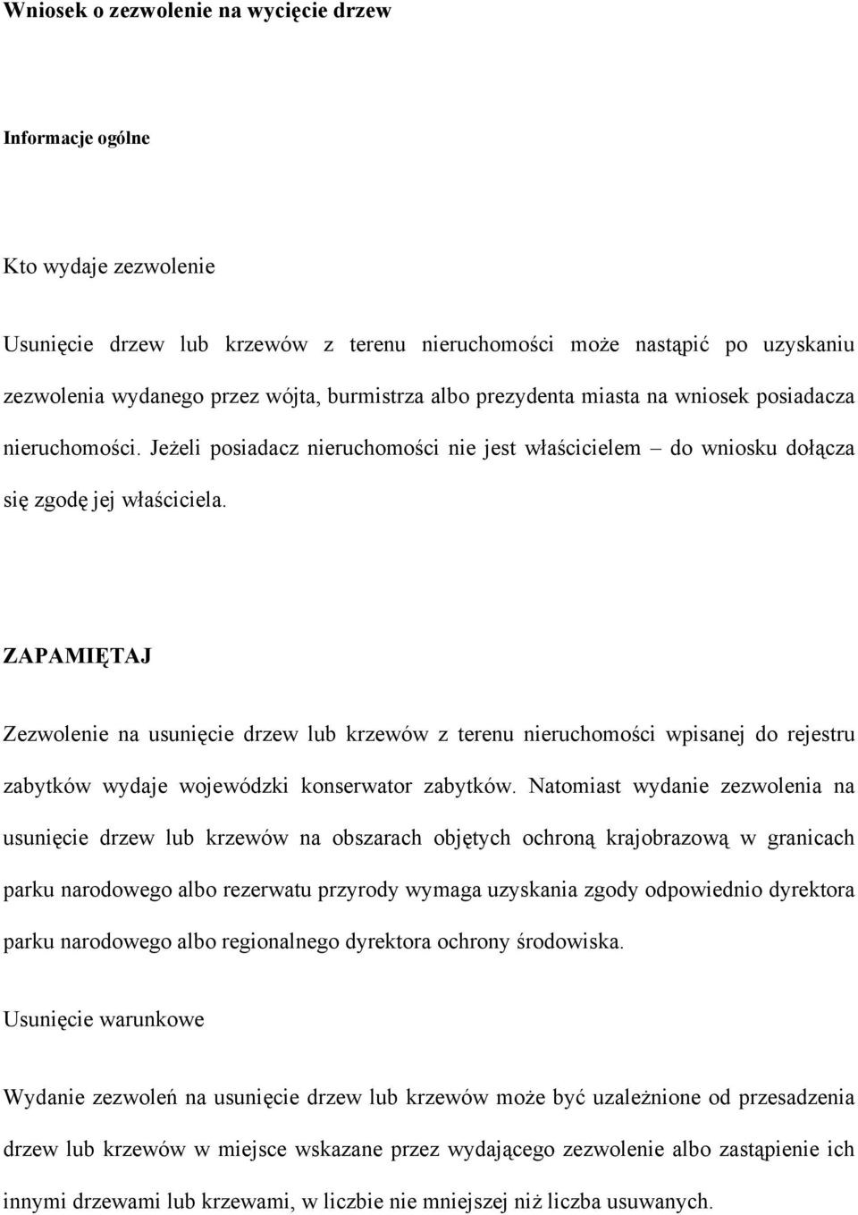 ZAPAMIĘTAJ Zezwolenie na usunięcie drzew lub krzewów z terenu nieruchomości wpisanej do rejestru zabytków wydaje wojewódzki konserwator zabytków.