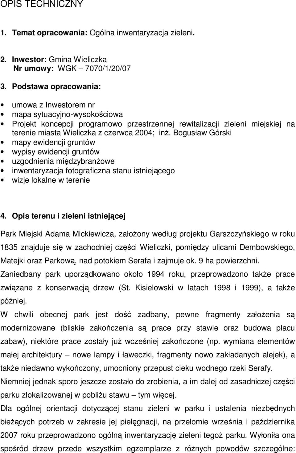 Bogusław Górski mapy ewidencji gruntów wypisy ewidencji gruntów uzgodnienia międzybranżowe inwentaryzacja fotograficzna stanu istniejącego wizje lokalne w terenie 4.