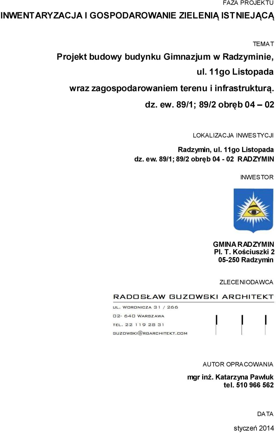 89/1; 89/2 obręb 04 02 LOKALIZACJA INWESTYCJI Radzymin, ul. 11go Listopada dz. ew.