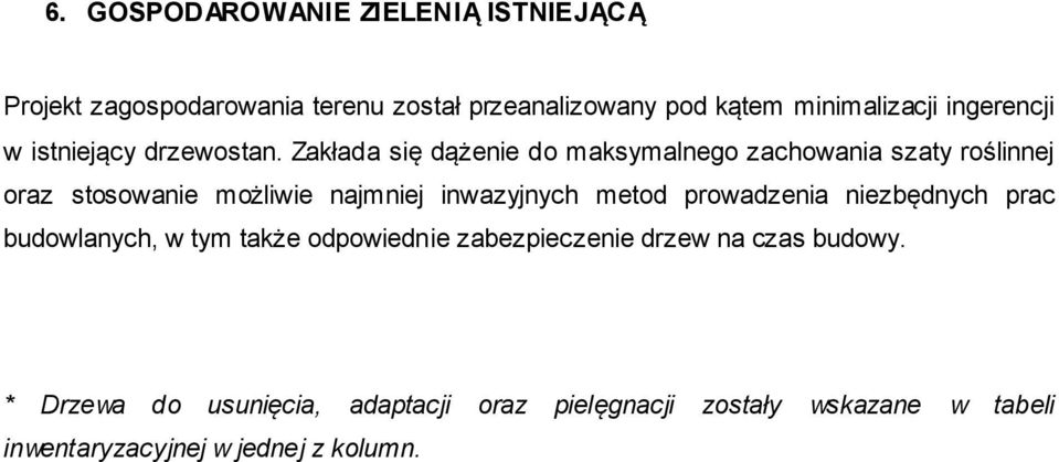 Zakłada się dążenie do maksymalnego zachowania szaty roślinnej oraz stosowanie możliwie najmniej inwazyjnych metod