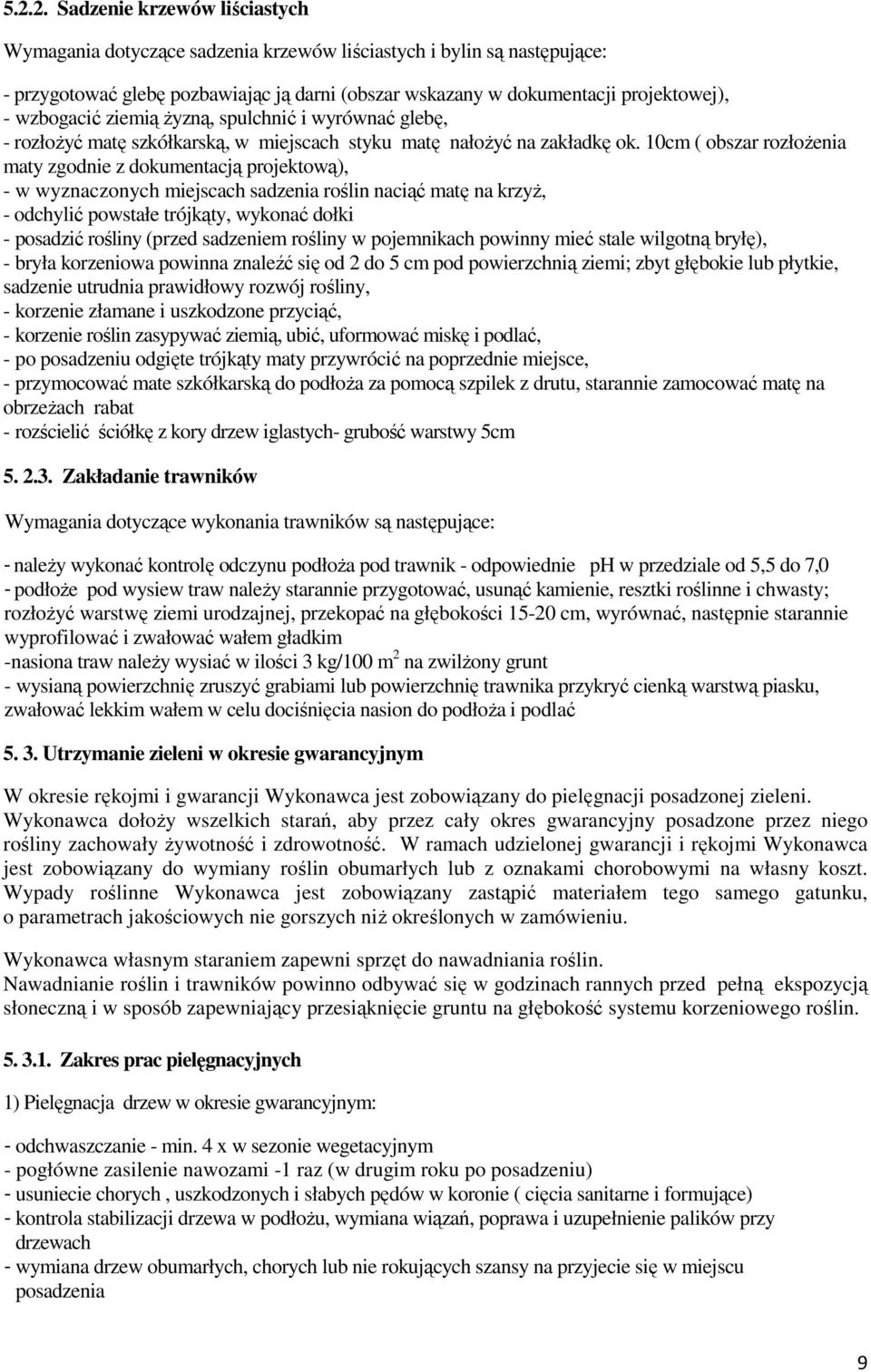 10cm ( obszar rozłoŝenia maty zgodnie z dokumentacją projektową), - w wyznaczonych miejscach sadzenia roślin naciąć matę na krzyŝ, - odchylić powstałe trójkąty, wykonać dołki - posadzić rośliny