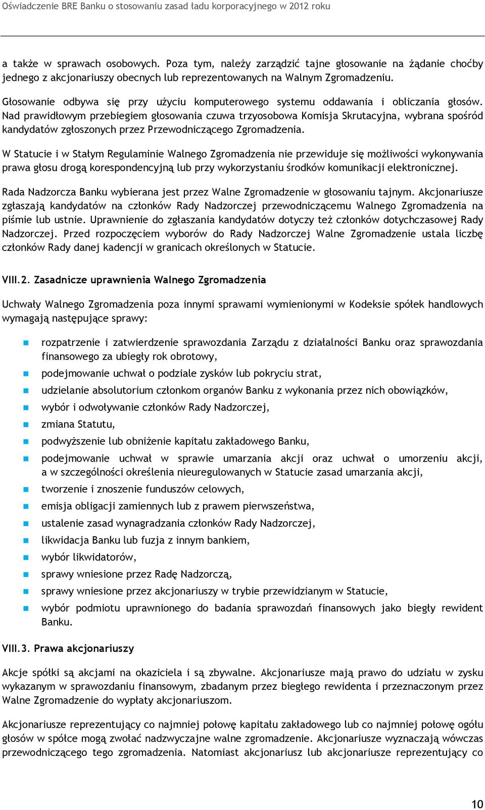 Nad prawidłowym przebiegiem głosowania czuwa trzyosobowa Komisja Skrutacyjna, wybrana spośród kandydatów zgłoszonych przez Przewodniczącego Zgromadzenia.