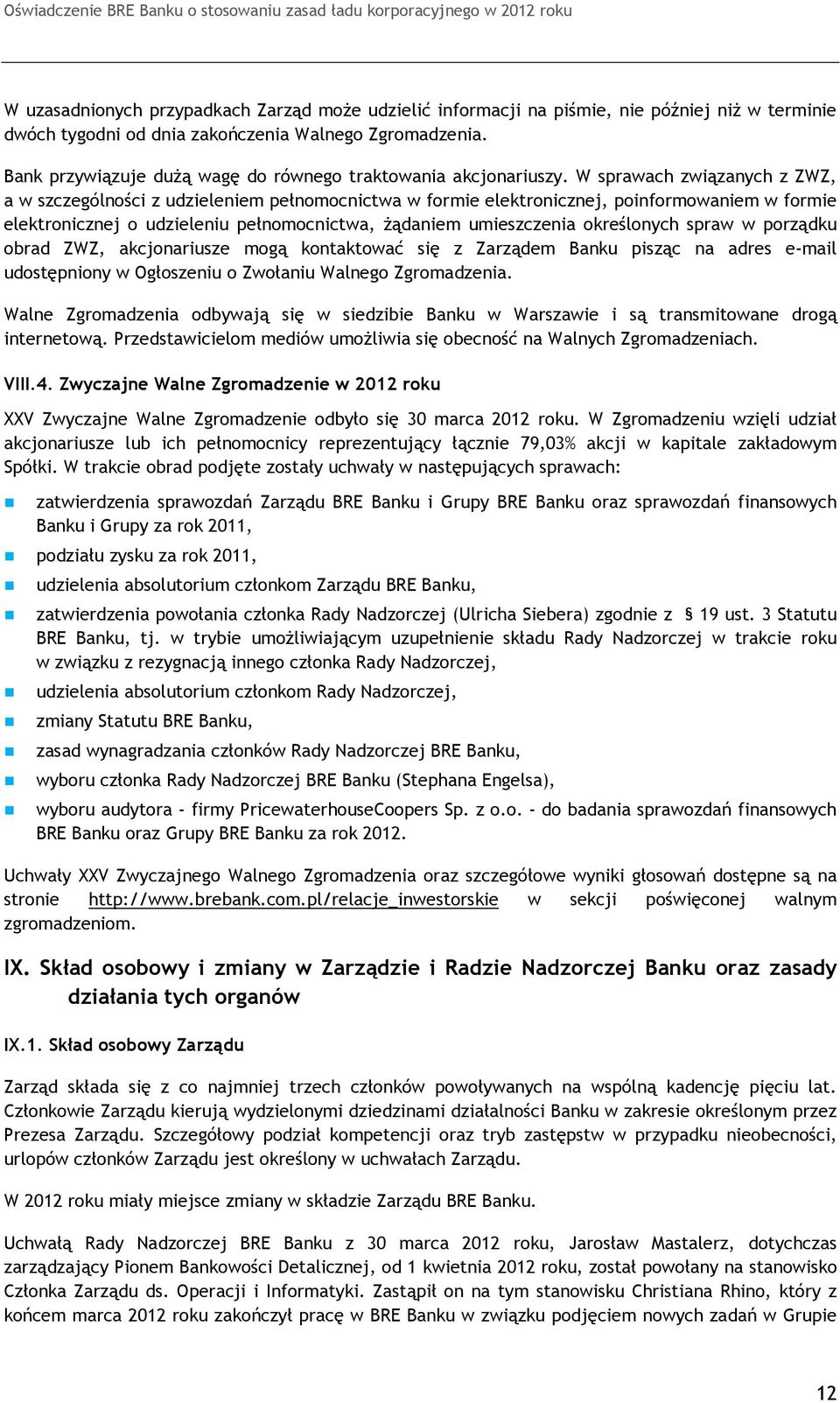 W sprawach związanych z ZWZ, a w szczególności z udzieleniem pełnomocnictwa w formie elektronicznej, poinformowaniem w formie elektronicznej o udzieleniu pełnomocnictwa, żądaniem umieszczenia