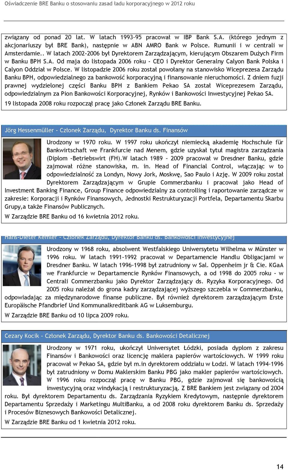 Od maja do listopada 2006 roku - CEO i Dyrektor Generalny Calyon Bank Polska i Calyon Oddział w Polsce.