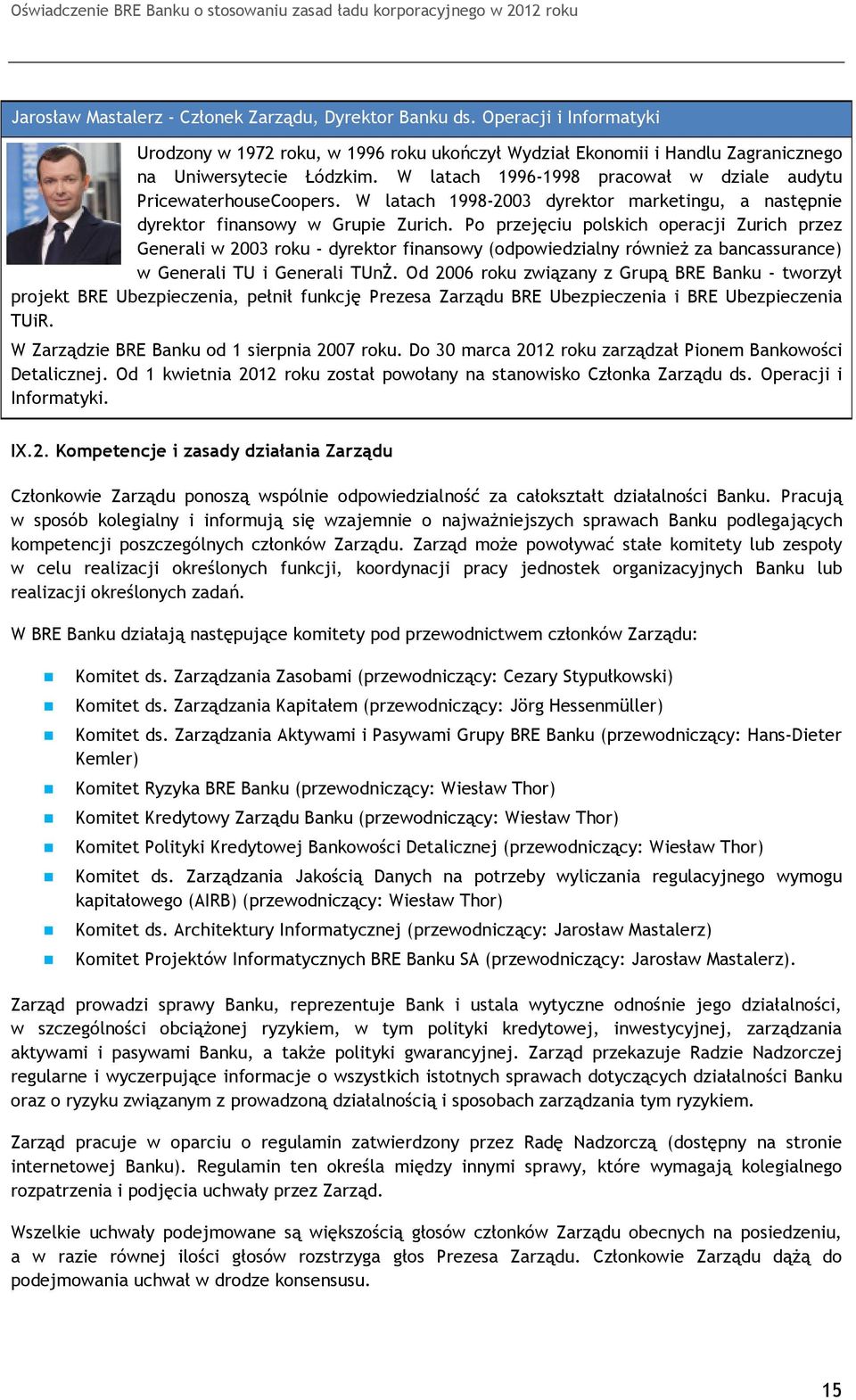 Po przejęciu polskich operacji Zurich przez Generali w 2003 roku - dyrektor finansowy (odpowiedzialny również za bancassurance) w Generali TU i Generali TUnŻ.