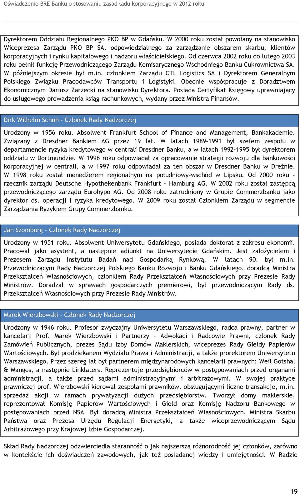 Od czerwca 2002 roku do lutego 2003 roku pełnił funkcję Przewodniczącego Zarządu Komisarycznego Wschodniego Banku Cukrownictwa SA. W późniejszym okresie był m.in.