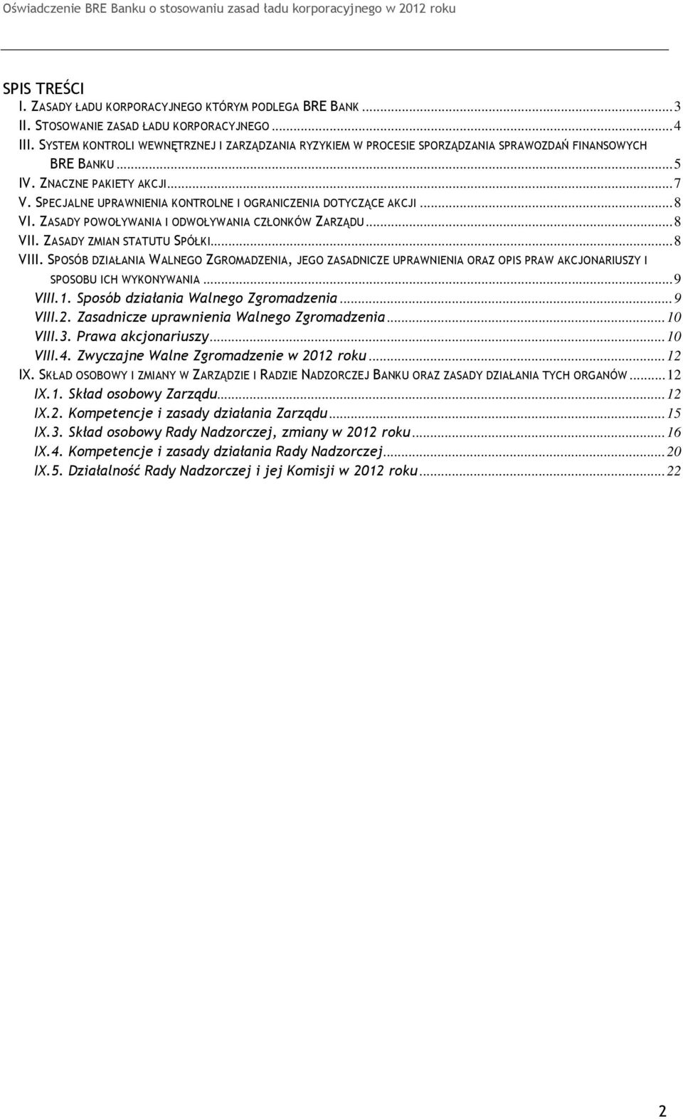 SPECJALNE UPRAWNIENIA KONTROLNE I OGRANICZENIA DOTYCZĄCE AKCJI... 8 VI. ZASADY POWOŁYWANIA I ODWOŁYWANIA CZŁONKÓW ZARZĄDU... 8 VII. ZASADY ZMIAN STATUTU SPÓŁKI... 8 VIII.