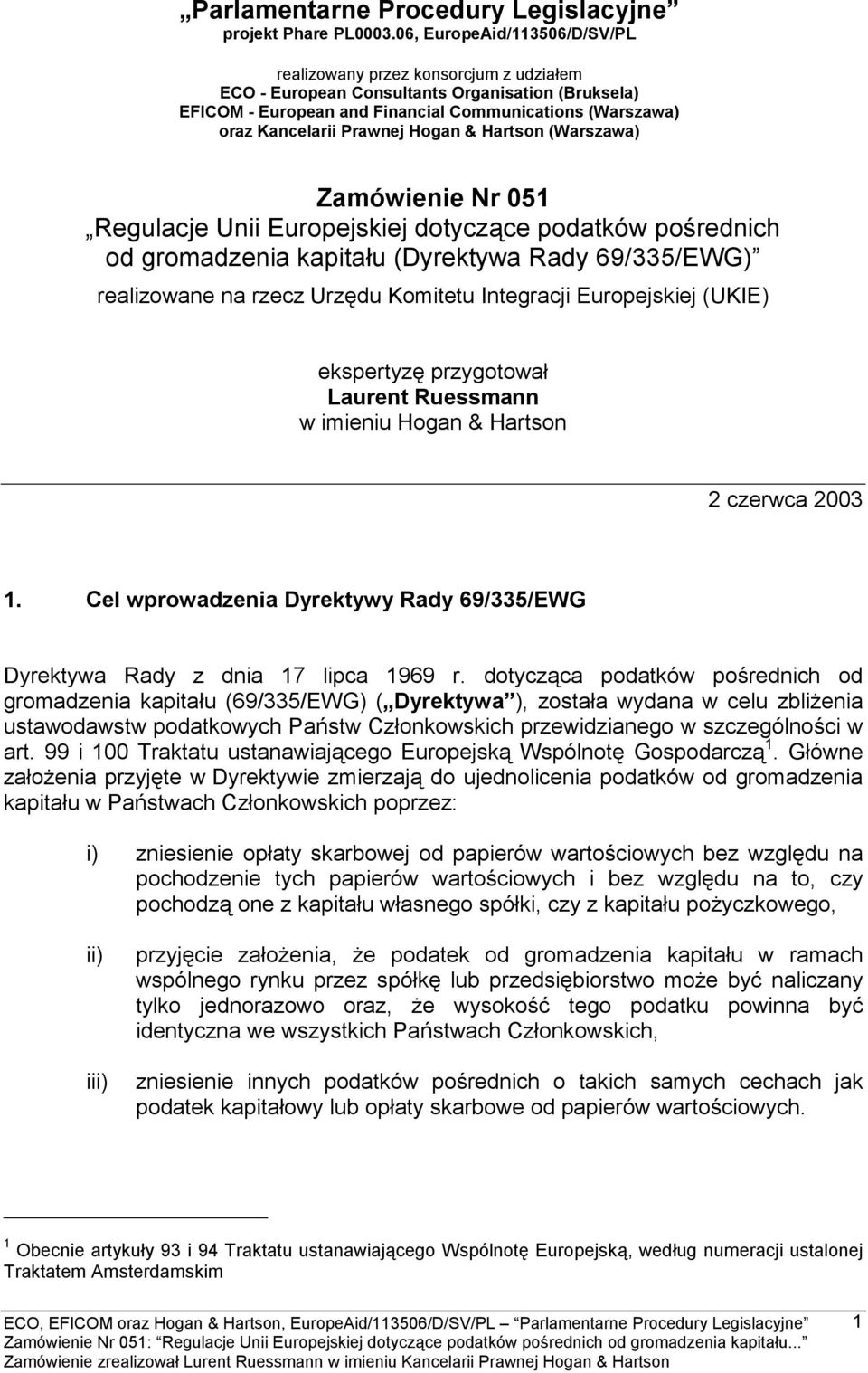 Prawnej Hogan & Hartson (Warszawa) Zamówienie Nr 051 Regulacje Unii Europejskiej dotyczące podatków pośrednich od gromadzenia kapitału (Dyrektywa Rady 69/335/EWG) realizowane na rzecz Urzędu Komitetu