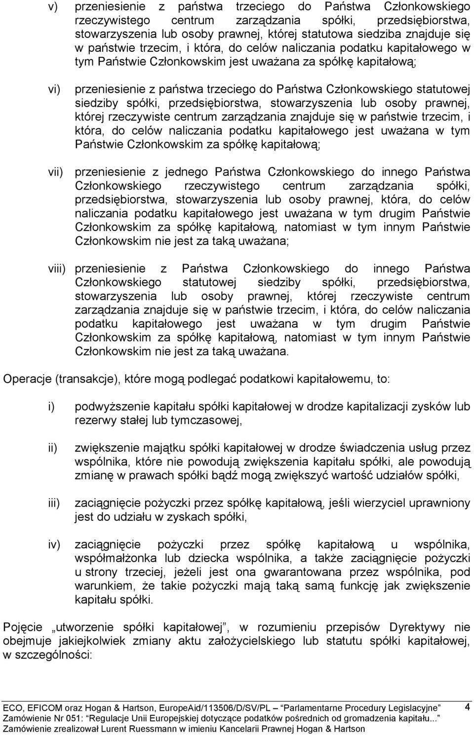 statutowej siedziby spółki, przedsiębiorstwa, stowarzyszenia lub osoby prawnej, której rzeczywiste centrum zarządzania znajduje się w państwie trzecim, i która, do celów naliczania podatku