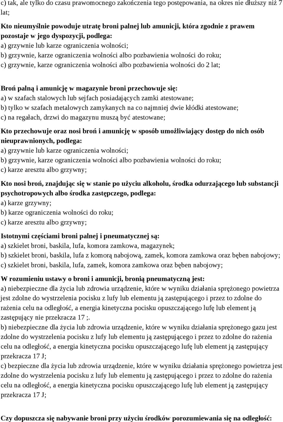 pozbawienia wolności do 2 lat; Broń palną i amunicję w magazynie broni przechowuje się: a) w szafach stalowych lub sejfach posiadających zamki atestowane; b) tylko w szafach metalowych zamykanych na