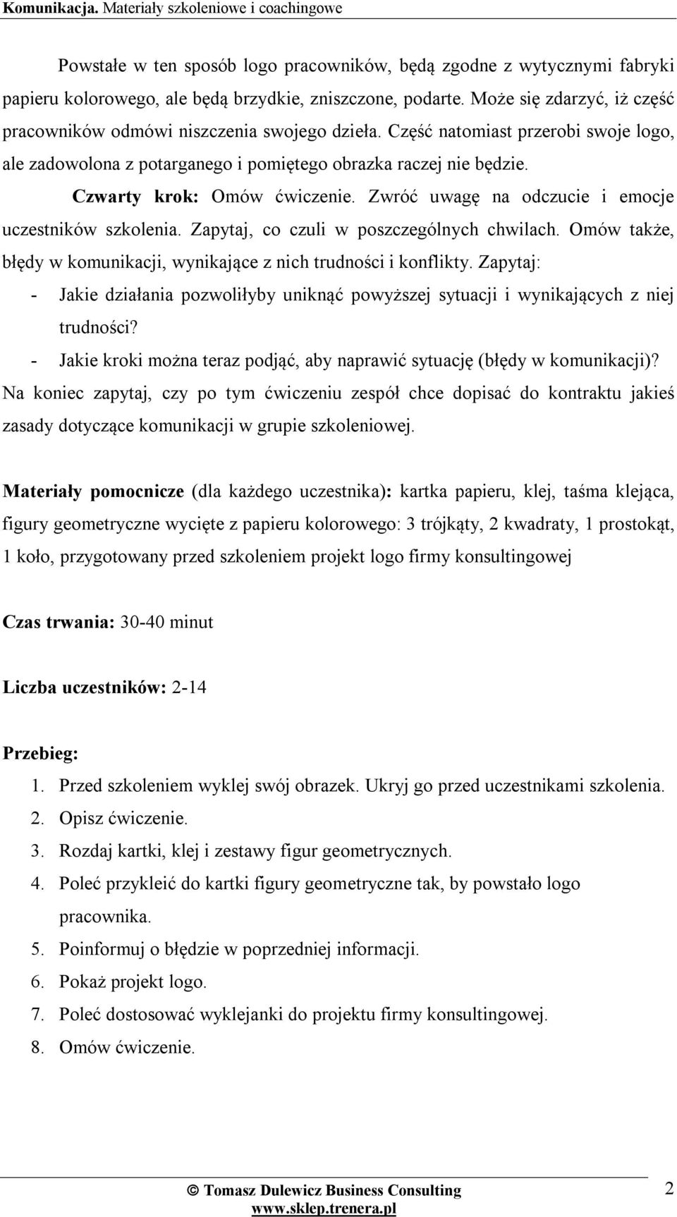 Czwarty krok: Omów ćwiczenie. Zwróć uwagę na odczucie i emocje uczestników szkolenia. Zapytaj, co czuli w poszczególnych chwilach.