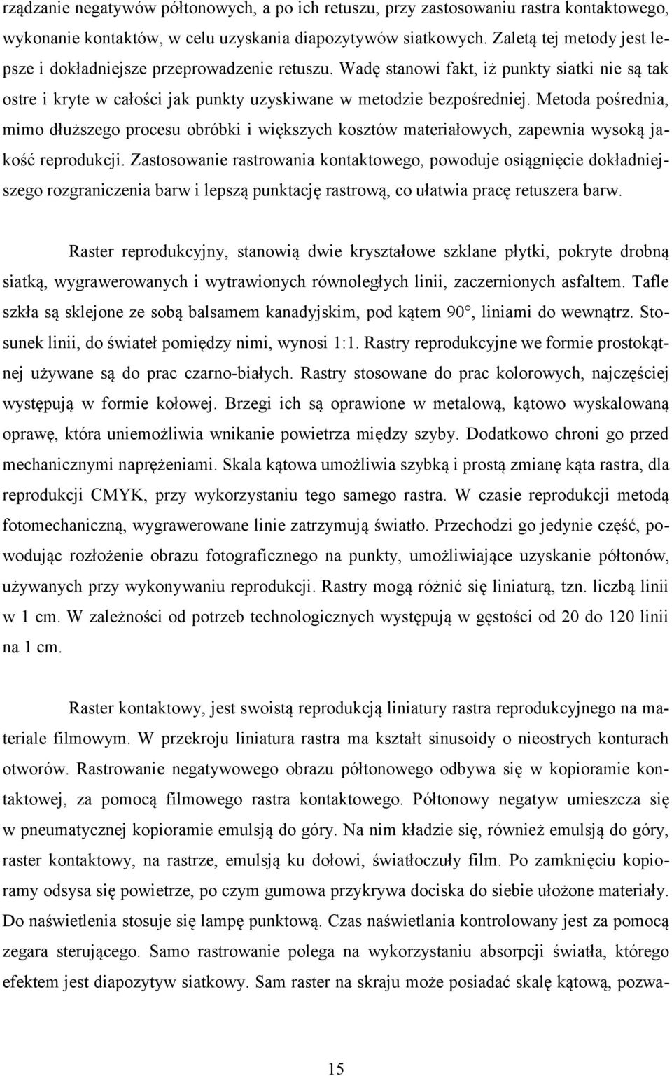 Metoda pośrednia, mimo dłuższego procesu obróbki i większych kosztów materiałowych, zapewnia wysoką jakość reprodukcji.