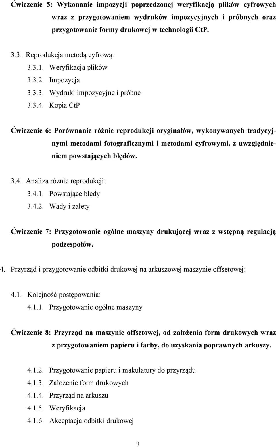 Kopia CtP Ćwiczenie 6: Porównanie różnic reprodukcji oryginałów, wykonywanych tradycyjnymi metodami fotograficznymi i metodami cyfrowymi, z uwzględnieniem powstających błędów. 3.4.