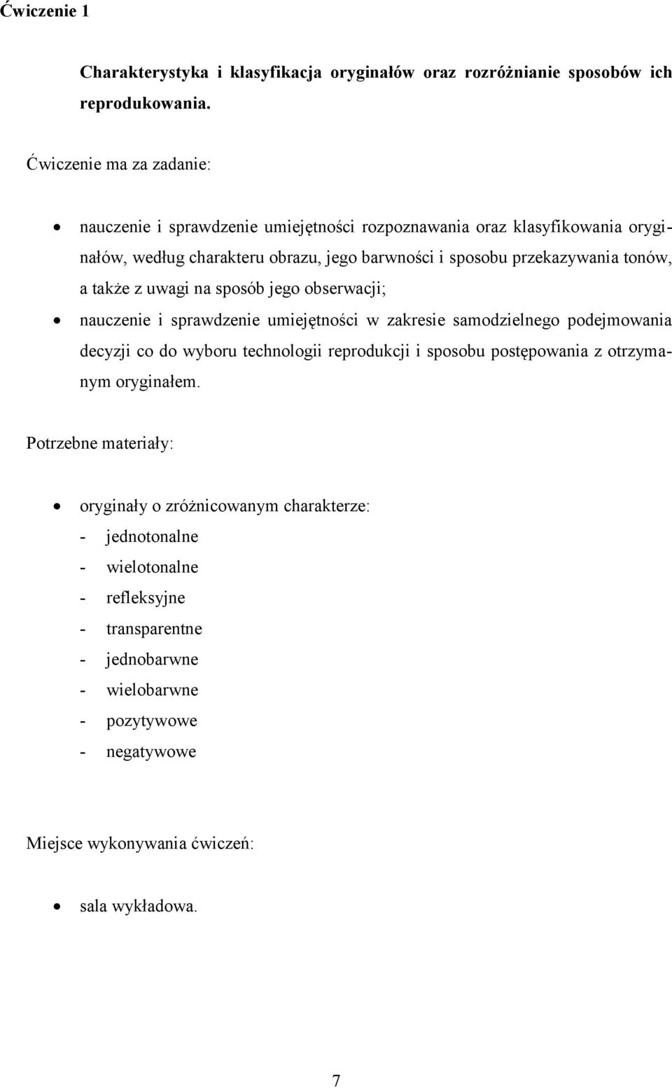 tonów, a także z uwagi na sposób jego obserwacji; nauczenie i sprawdzenie umiejętności w zakresie samodzielnego podejmowania decyzji co do wyboru technologii reprodukcji i