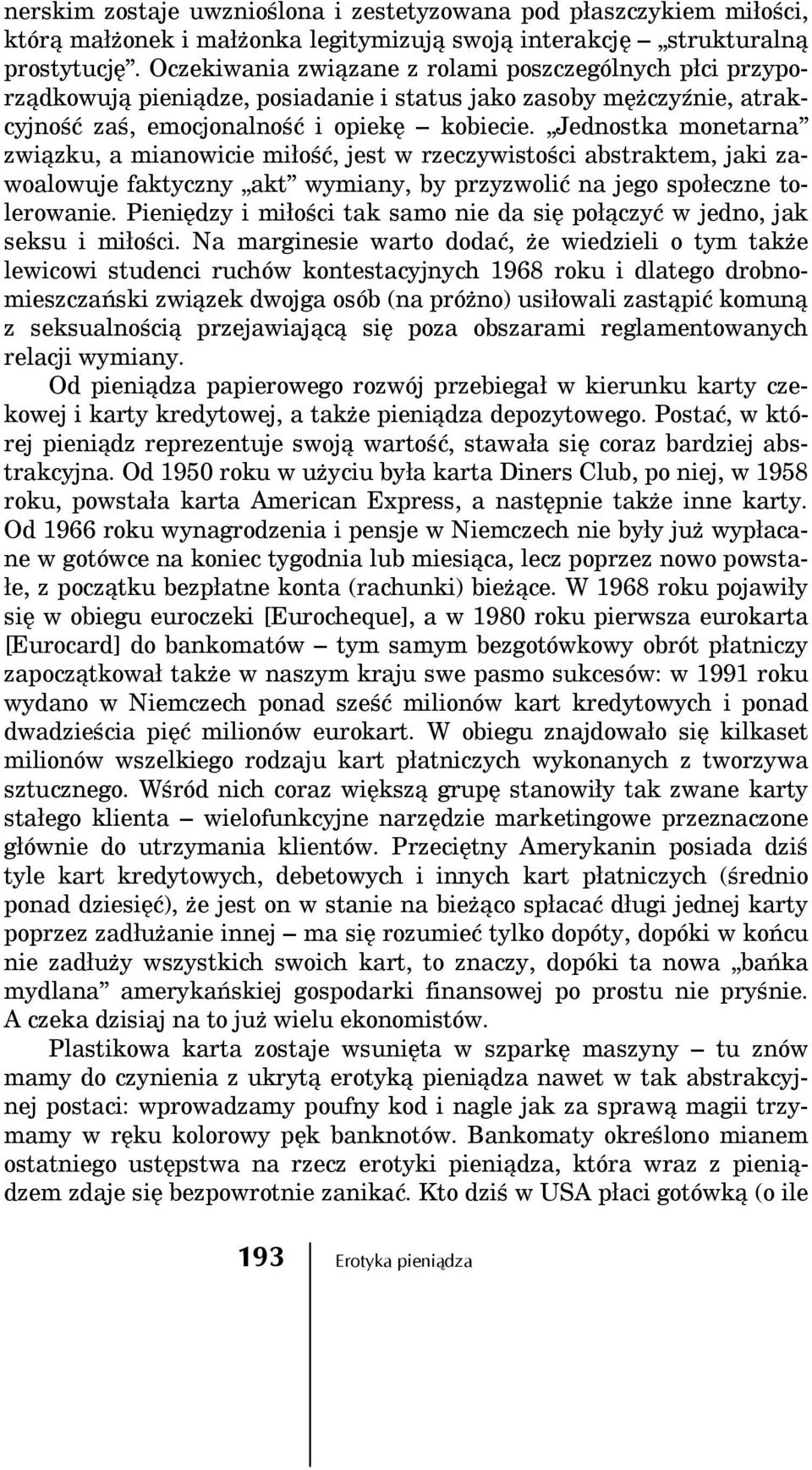 Jednostka monetarna związku, a mianowicie miłość, jest w rzeczywistości abstraktem, jaki zawoalowuje faktyczny akt wymiany, by przyzwolić na jego społeczne tolerowanie.